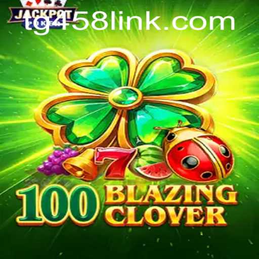 100BlazingClover: The Next Big Game on TG458.COM