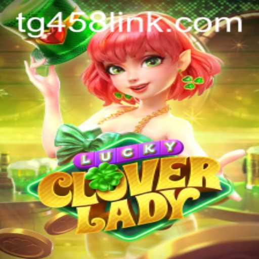 Discover the Thrills of LuckyCloverLady: The Gaming Sensation TG458.COM