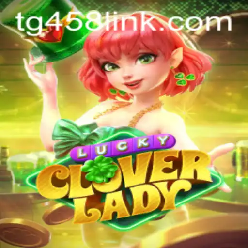Discover the Thrills of LuckyCloverLady: The Gaming Sensation TG458.COM